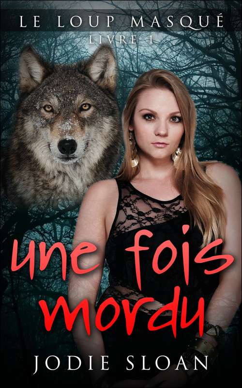 Book cover of Le loup masqué : une fois mordu: une fois mordu