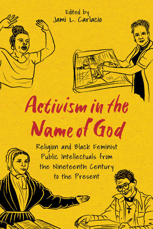 Book cover of Activism in the Name of God: Religion and Black Feminist Public Intellectuals from the Nineteenth Century to the Present (EPUB Single) (Margaret Walker Alexander Series in African American Studies)