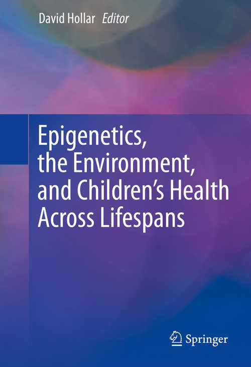 Book cover of Epigenetics, the Environment, and Children's Health Across Lifespans