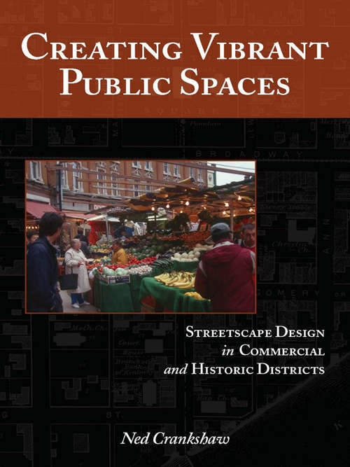 Book cover of Creating Vibrant Public Spaces: Streetscape Design in Commercial and Historic Districts