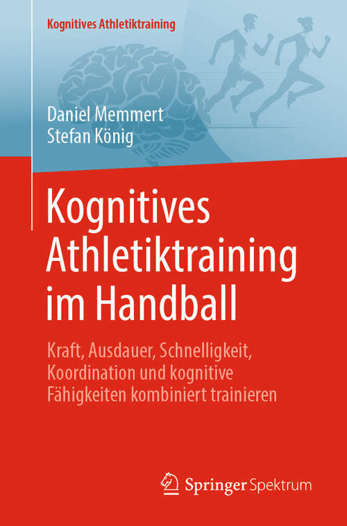 Book cover of Kognitives Athletiktraining im Handball: Kraft, Ausdauer, Schnelligkeit, Koordination und kognitive Fähigkeiten kombiniert trainieren (Kognitives Athletiktraining)