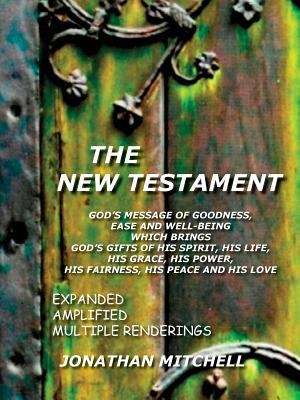 The New Testament: God's Message Of Goodness, Ease And Well-being, Which Brings God's Gifts Of His Spirit, His Life, His Grace, His Power, His Fairness, His Peace, And His Love