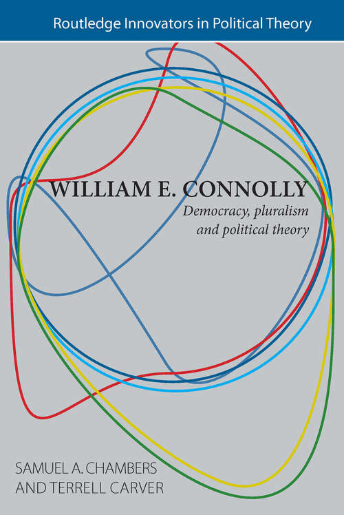 William E. Connolly: Democracy, Pluralism and Political Theory (Routledge Innovators in Political Theory)