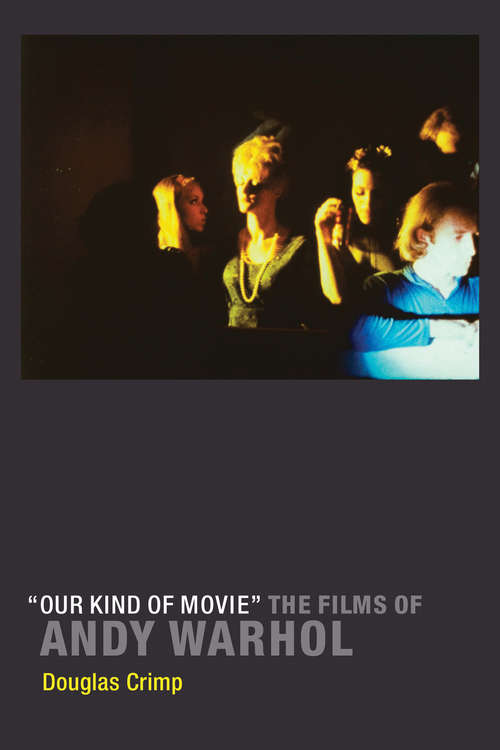 Book cover of Our Kind of Movie: The Films of Andy Warhol