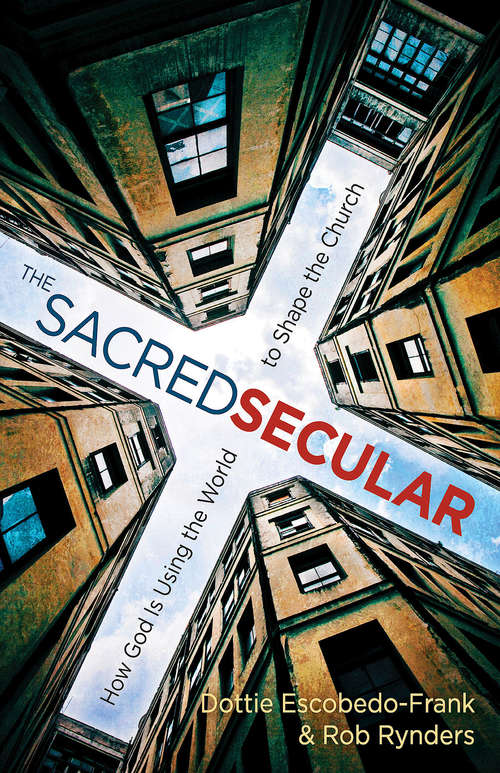 Book cover of The Sacred Secular: How God Is Using the World to Shape the Church
