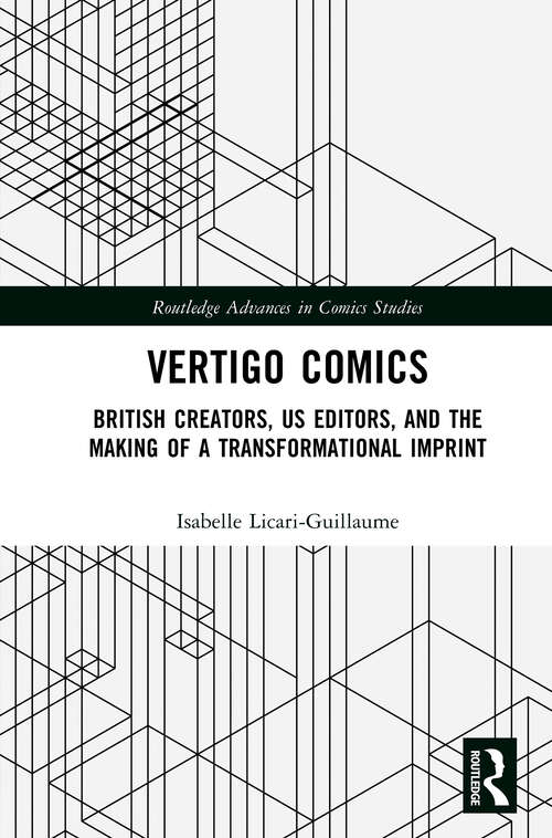 Vertigo Comics: British Creators, US Editors, and the Making of a Transformational Imprint (Routledge Advances in Comics Studies)