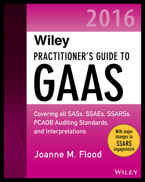 Book cover of Wiley Practitioner's Guide to GAAS 2016: Covering all SASs, SSAEs, SSARSs, PCAOB Auditing Standards, and Interpretations