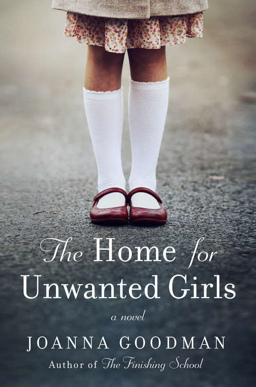 Book cover of The Home for Unwanted Girls: The heart-wrenching, gripping story of a mother-daughter bond that could not be broken &#8211; inspired by true events