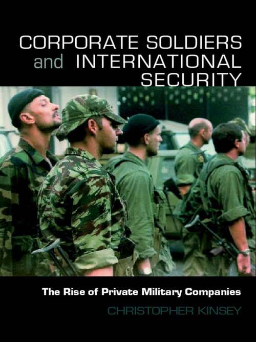 Book cover of Corporate Soldiers and International Security: The Rise of Private Military Companies (Contemporary Security Studies)