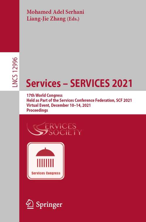 Services – SERVICES 2021: 17th World Congress, Held as Part of the Services Conference Federation, SCF 2021, Virtual Event, December 10–14, 2021, Proceedings (Lecture Notes in Computer Science #12996)