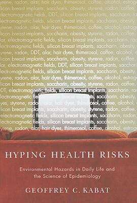 Book cover of Hyping Health Risks: Environmental Hazards in Daily Life and the Science of Epidemiology