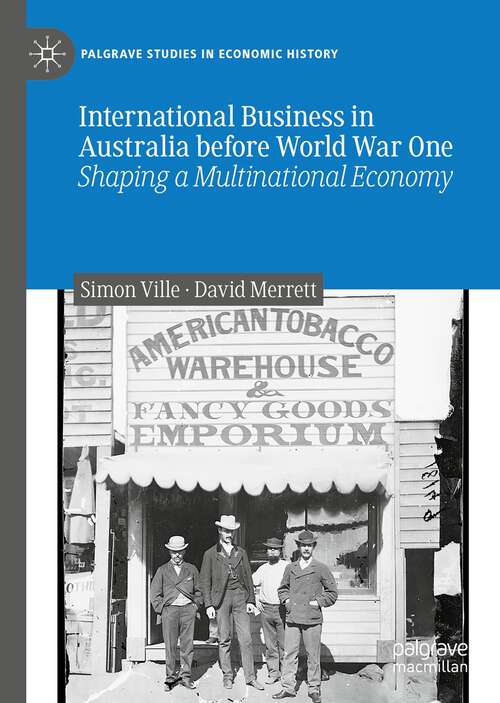 Book cover of International Business in Australia before World War One: Shaping a Multinational Economy (1st ed. 2022) (Palgrave Studies in Economic History)
