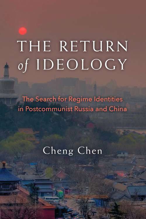 The Return of Ideology: The Search for Regime Identities in Postcommunist Russia and China