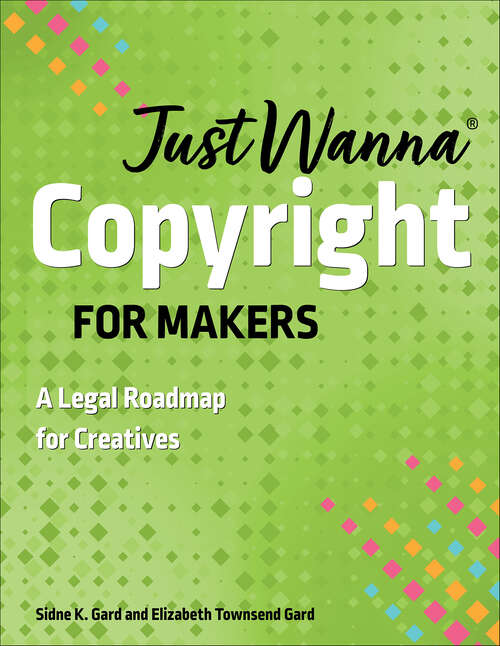 Book cover of Just Wanna Copyright for Makers: A Legal Roadmap for Creatives