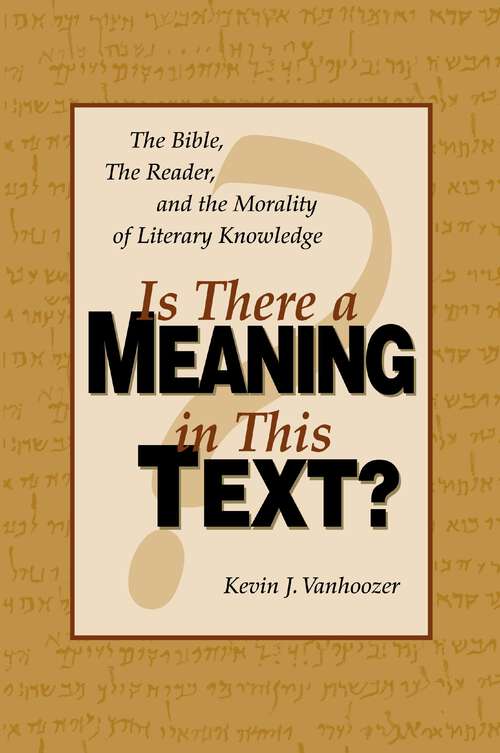 Book cover of Is There a Meaning in This Text?: The Bible, the Reader, and the Morality of Literary Knowledge