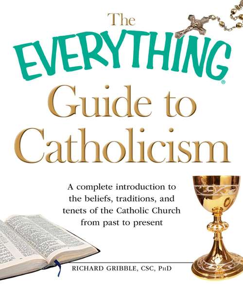 Book cover of The Everything Guide to Catholicism: A complete introduction to the beliefs, traditions, and tenets of the Catholic Church from past to present