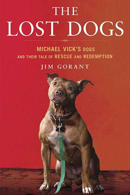 Book cover of The Lost Dogs: Michael Vick's Dogs and Their Tale of Rescue and Redemption