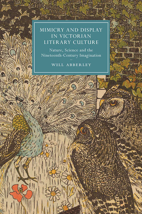 Book cover of Mimicry and Display in Victorian Literary Culture: Nature, Science and the Nineteenth-Century Imagination (Cambridge Studies in Nineteenth-Century Literature and Culture #123)