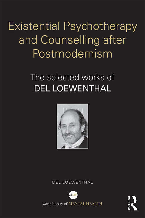 Book cover of Existential Psychotherapy and Counselling after Postmodernism: The selected works of Del Loewenthal (World Library of Mental Health)