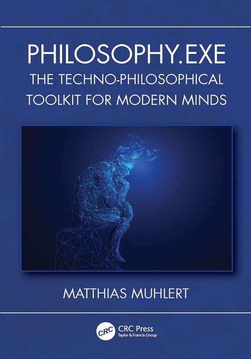 Book cover of Philosophy.exe: The Techno-Philosophical Toolkit for Modern Minds (1) (Security, Audit and Leadership Series)