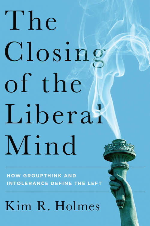 Book cover of The Closing of the Liberal Mind: How Groupthink and Intolerance Define the Left