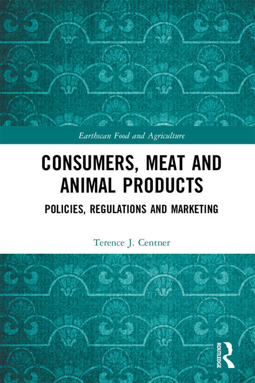 Consumers, Meat and Animal Products: Policies, Regulations and Marketing (Earthscan Food and Agriculture)