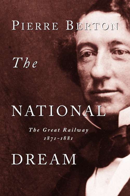 Book cover of The National Dream: The Great Railway, 1871-1881