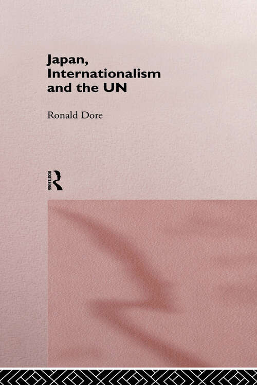 Book cover of Japan, Internationalism and the UN (Nissan Institute/Routledge Japanese Studies)
