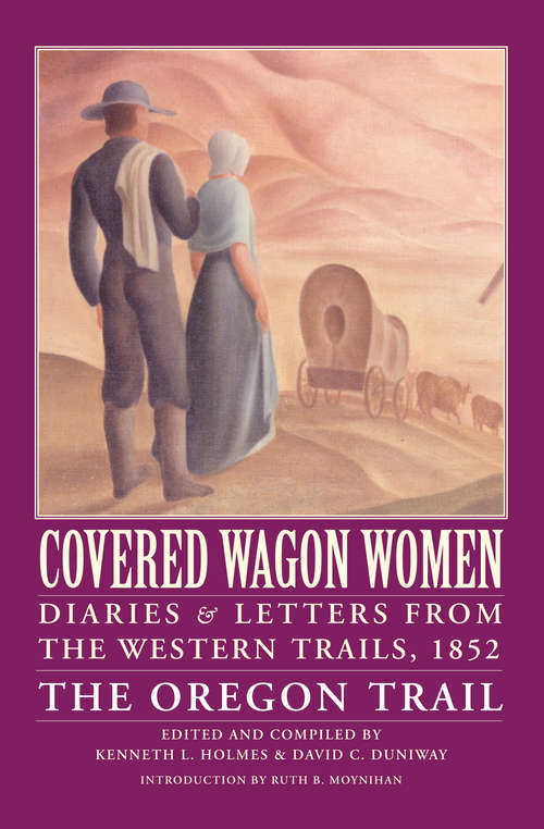 Covered Wagon Women, Volume 5: Diaries and Letters from the Western Trails, 1852: The Oregon Trail