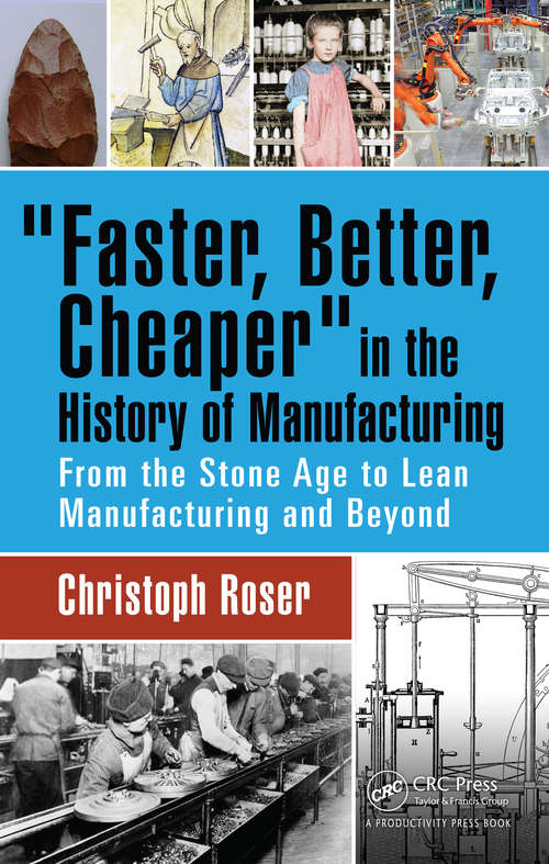 Book cover of Faster, Better, Cheaper in the History of Manufacturing: From the Stone Age to Lean Manufacturing and Beyond