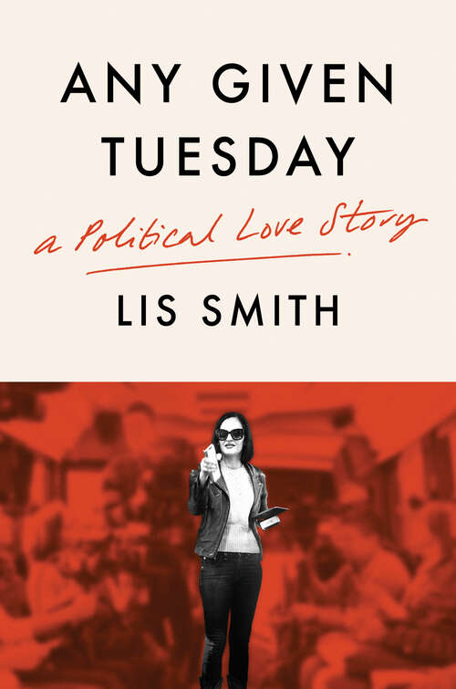 Book cover of Any Given Tuesday: A Political Love Story