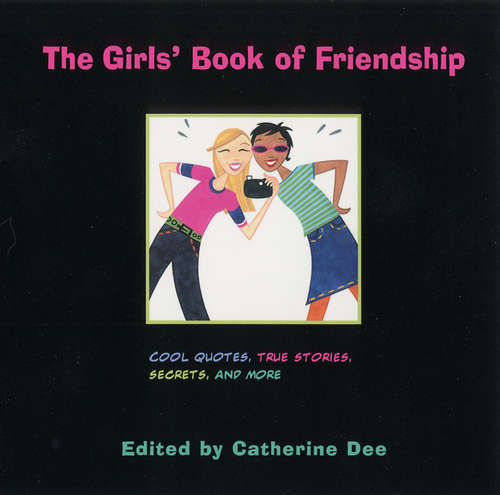 Book cover of The Girls' Book of Friendship: Cool Quotes, True Stories, Secrets, and More