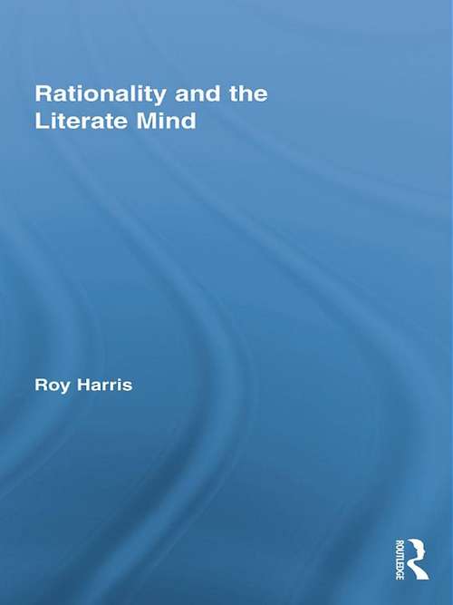 Rationality and the Literate Mind (Routledge Advances in Communication and Linguistic Theory)