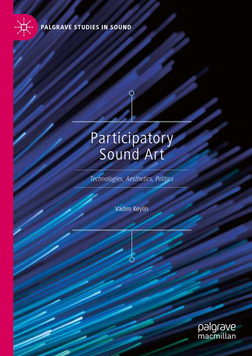 Book cover of Participatory Sound Art: Technologies, Aesthetics, Politics (1st ed. 2023) (Palgrave Studies in Sound)