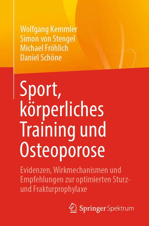 Book cover of Sport, körperliches Training und Osteoporose: Evidenzen, Wirkmechanismen und Empfehlungen zur optimierten Sturz- und Frakturprophylaxe (1. Aufl. 2024)