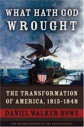 Book cover of What Hath God Wrought: The Transformation of America, 1815-1848
