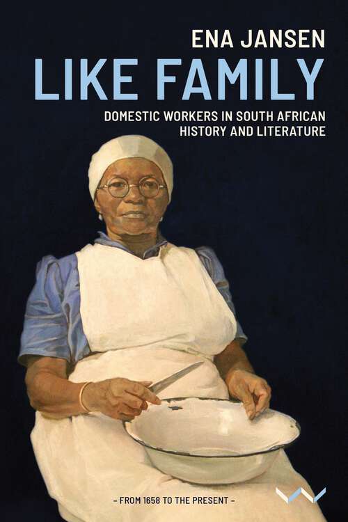 Book cover of Like Family: Domestic Workers in South African History and Literature