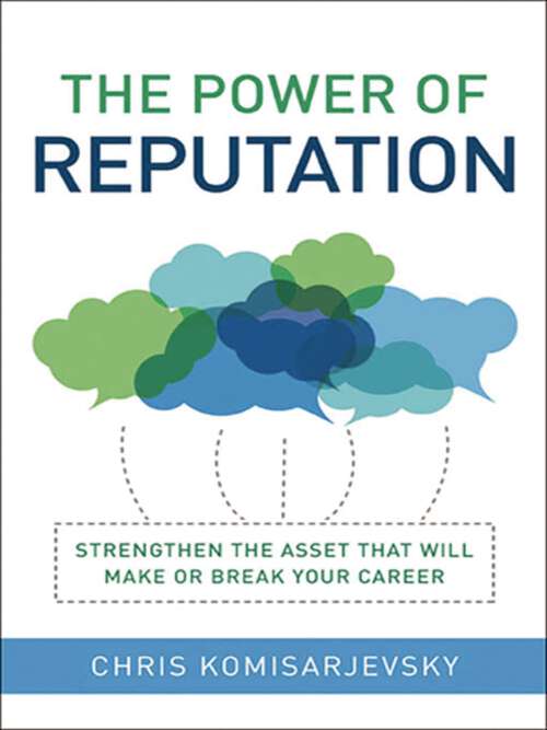 Book cover of The Power of Reputation: Strengthen the Asset That Will Make or Break Your Career