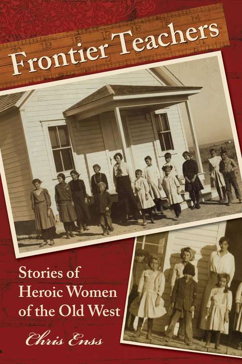 Book cover of Frontier Teachers: Stories of Heroic Women of the Old West