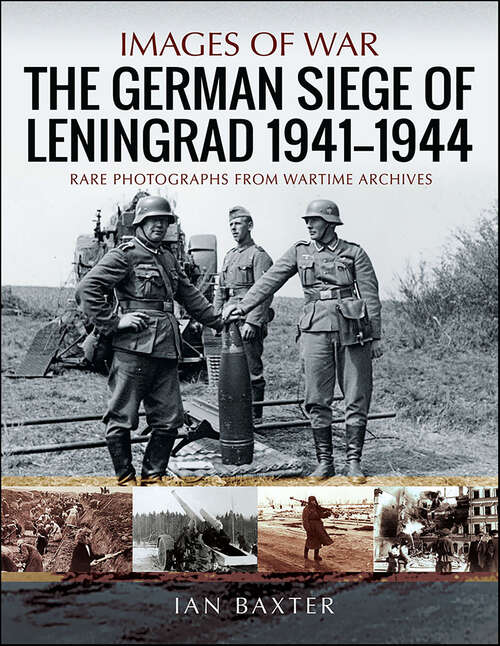 Book cover of The German Siege of Leningrad, 1941–1944 (Images of War)