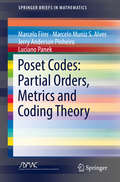 Poset Codes: Partial Orders, Metrics and Coding Theory (SpringerBriefs in Mathematics)