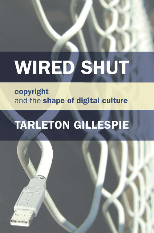 Book cover of Wired Shut: Copyright and the Shape of Digital Culture (The\mit Press Ser.)