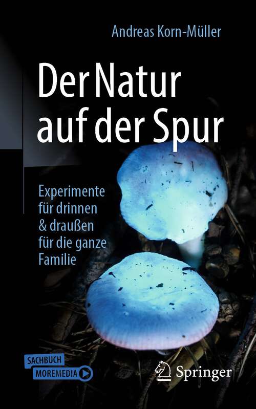Book cover of Der Natur auf der Spur: Experimente für drinnen & draußen für die ganze Familie (1. Aufl. 2023)