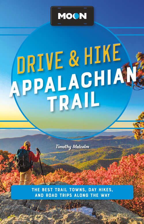 Book cover of Moon Drive & Hike Appalachian Trail: The Best Trail Towns, Day Hikes, and Road Trips Along the Way (2) (Travel Guide)