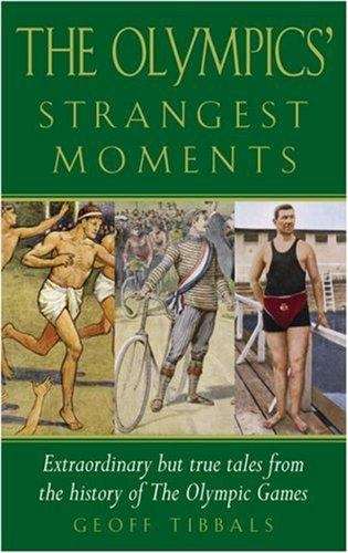 Book cover of The Olympics' Strangest Moments: Extraordinary But True Tales from the History of the Olympic Games