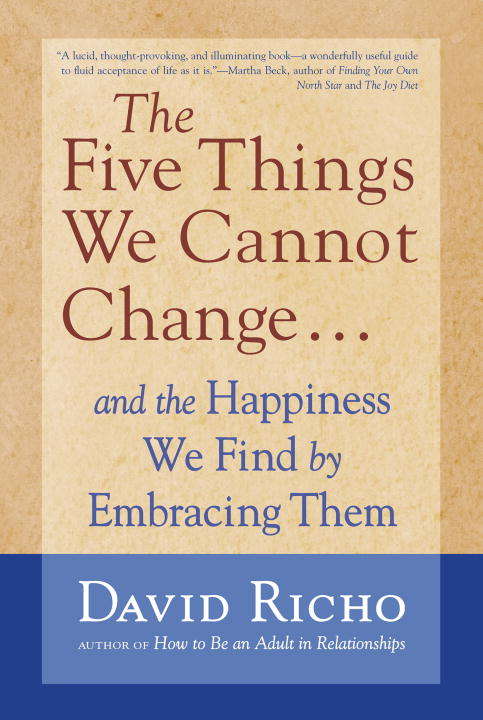 Book cover of The Five Things We Cannot Change: And the Happiness We Find by Embracing Them