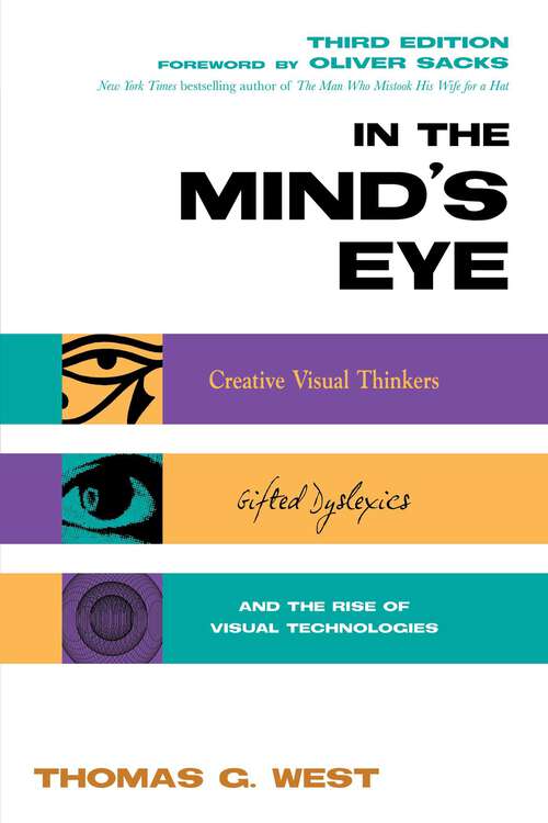 Book cover of In the Mind's Eye: Creative Visual Thinkers, Gifted Dyslexics, and the Rise of Visual Technologies