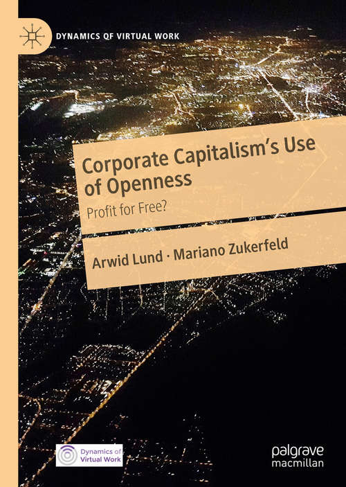 Book cover of Corporate Capitalism's Use of Openness: Profit for Free? (1st ed. 2020) (Dynamics of Virtual Work)