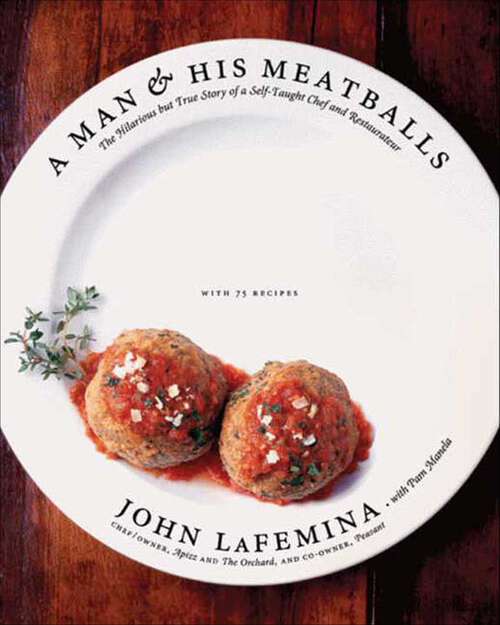 Book cover of A Man and His Meatballs: The Hilarious but True Story of a Self-Taught Chef and Restaurateur