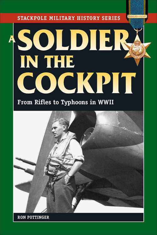 Book cover of A Soldier in the Cockpit: From Rifles to Typhoons in WWII (Stackpole Military History Series)